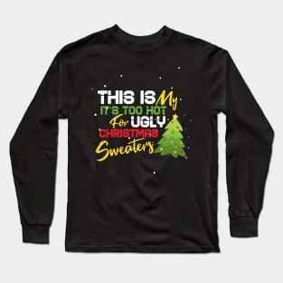 This Is My It's Too Hot For Ugly Christmas Sweaters Long Sleeve T-Shirt